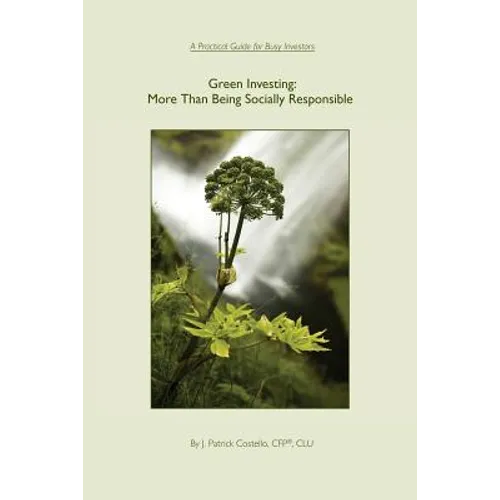 Green Investing: More Than Being Socially Responsible: A Practical Guide for Busy Investors - Paperback