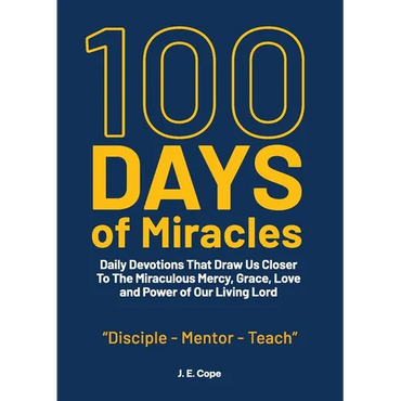 100 Days of Miracles: Daily Devotions That Draw Us Closer To The Miraculous Mercy, Grace, Love, and Power of Our Living Lord - Paperback