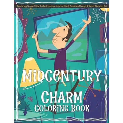 Midcentury Charm Coloring Book Featuring Single-Wide Trailer Exteriors, Interior Kitsch Furniture Design & Retro Abstract Art - Paperback