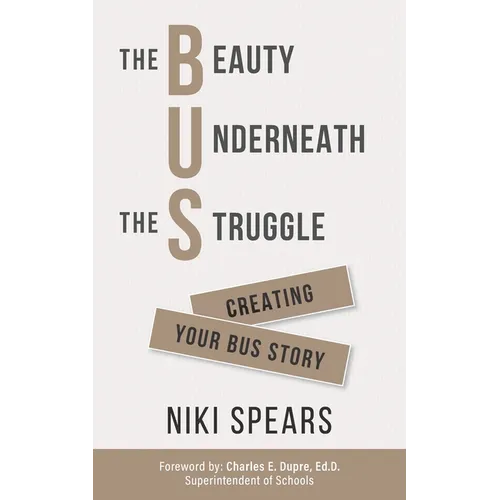 The Beauty Underneath the Struggle: Creating Your Bus Story - Paperback