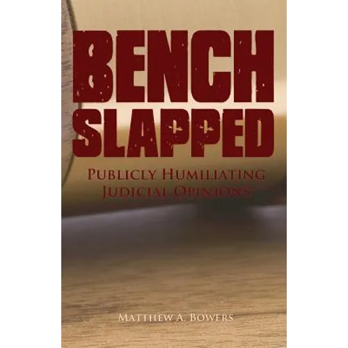 Benchslapped: Publicly Humiliating Judicial Opinions - Paperback