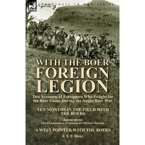 With the Boer Foreign Legion: Two Accounts of Foreigners Who Fought for the Boer Cause During the Anglo-Boer War - Paperback