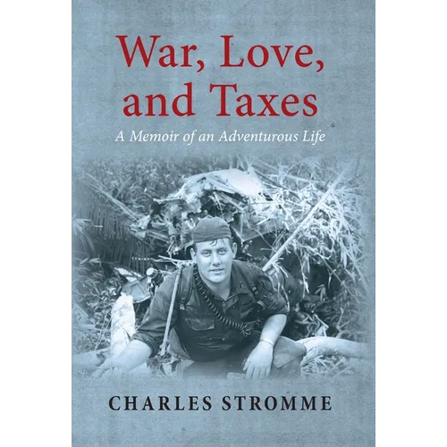 War, Love, and Taxes: A Memoir of an Adventurous Life - Hardcover