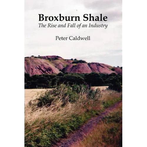 Broxburn Shale: The Rise and Fall of an Industry - Paperback