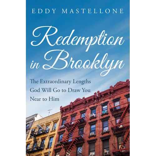 Redemption in Brooklyn: The Extraordinary Lengths God Will Go to Draw You Near to Him - Paperback