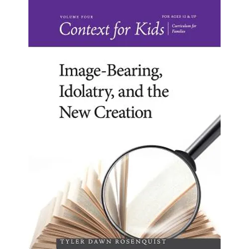Context for Kids: Image-bearing, Idolatry, and the New Creation - Paperback