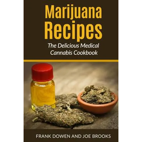 Marijuana Recipes - The Delicious Medical Cannabis Cookbook: Healthy and Easy - Paperback