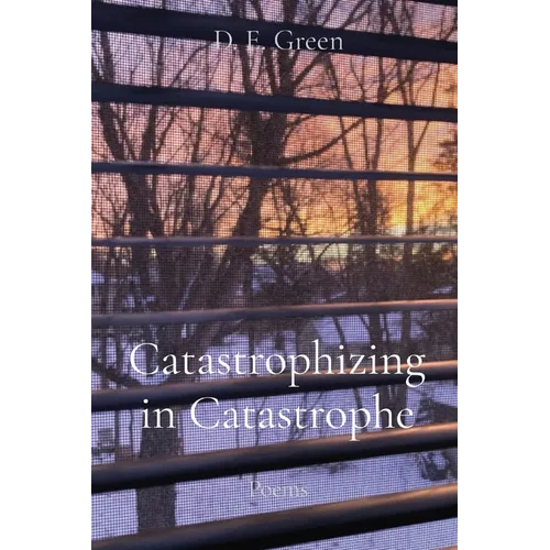 Catastrophizing in Catastrophe: Poems - Paperback