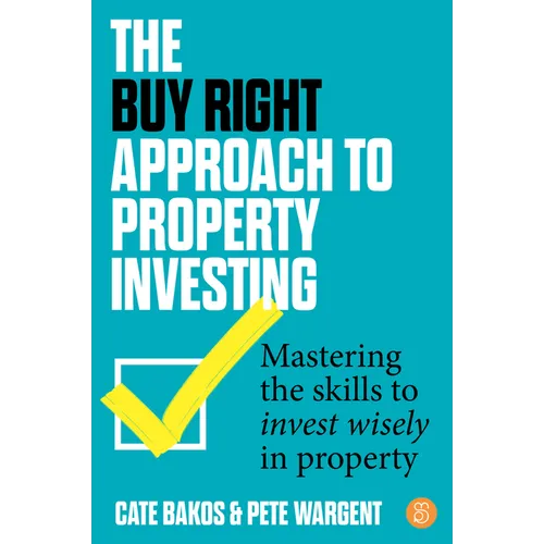 The Buy Right Approach to Property Investing: Mastering the Skills to Invest Wisely in Property - Paperback