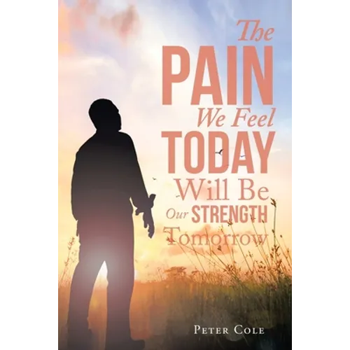 The Pain We Feel Today Will Be Our Strength Tomorrow - Paperback