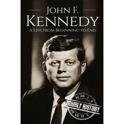 John F. Kennedy: A Life From Beginning to End - Paperback