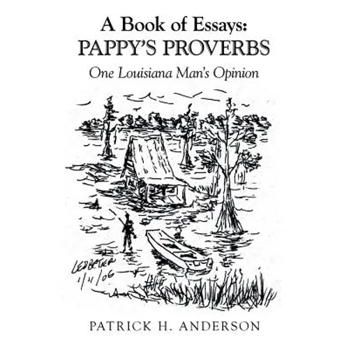 A Book of Essays: Pappy's Proverbs: One Louisiana Man's Opinion - Paperback