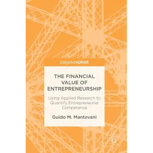 The Financial Value of Entrepreneurship: Using Applied Research to Quantify Entrepreneurial Competence - Hardcover