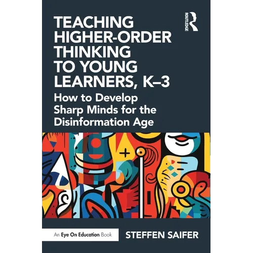 Teaching Higher-Order Thinking to Young Learners, K-3: How to Develop Sharp Minds for the Disinformation Age - Paperback