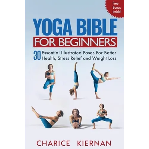 Yoga Bible For Beginners: 30 Essential Illustrated Poses For Better Health, Stress Relief and Weight Loss - Paperback