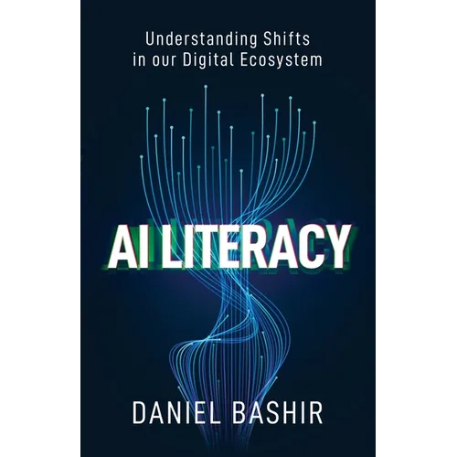 AI Literacy: Understanding Shifts in our Digital Ecosystem - Paperback