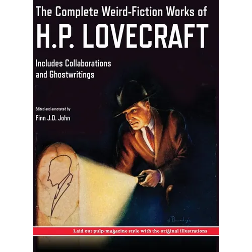 The Complete Weird-Fiction Works of H.P. Lovecraft: Includes Collaborations and Ghostwritings; With Original Pulp-Magazine Art - Hardcover
