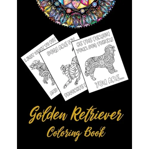 Golden Retriever Coloring Book: An Adult Coloring Book With Mandala and Dog Quotes, Gift Idea For Golden Retriever Owners, Men, Women, Mom, Dog Lovers - Paperback