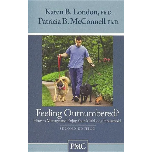 Feeling Outnumbered?: How to Manage and Enjoy Your Multi-Dog Household - Paperback