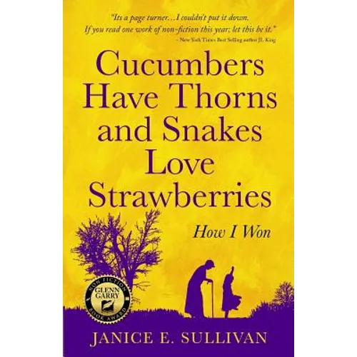 Cucumbers Have Thorns and Snakes Love Strawberries (a Story of Courage, Faith and Survival): A Story of Courage, Faith, and Survival - Paperback