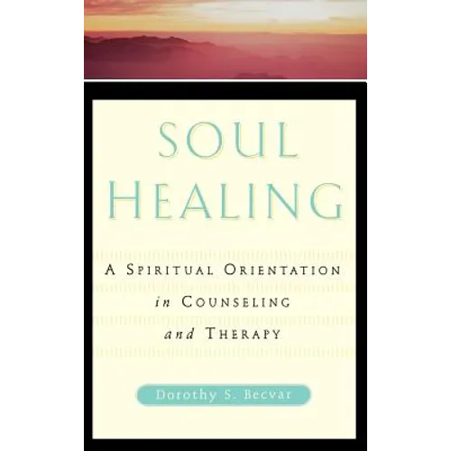 Soul Healing: A Spiritual Orientation in Counseling and Therapy - Hardcover