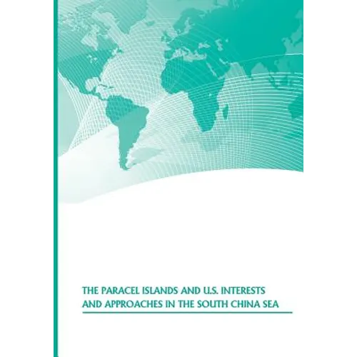 The Paracel Islands and U.S. Interests and Approaches in the South China Sea - Paperback