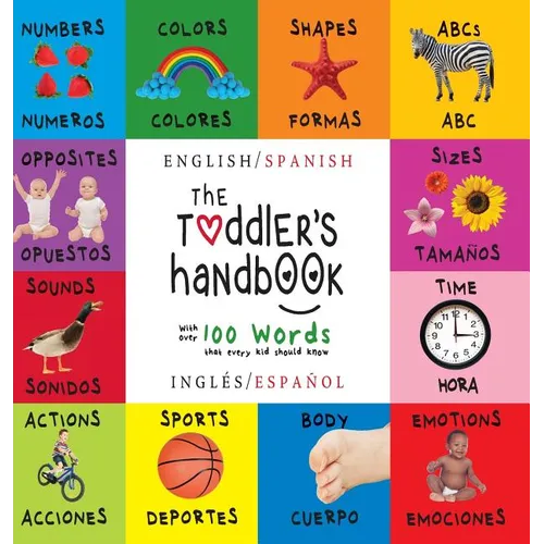 The Toddler's Handbook: Bilingual (English / Spanish) (Inglés / Español) Numbers, Colors, Shapes, Sizes, ABC Animals, Opposites, and Sounds, w - Hardcover