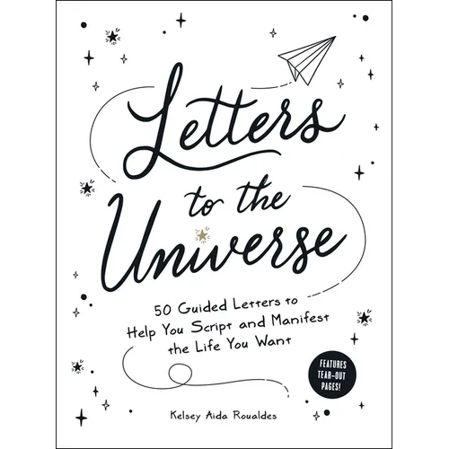Letters to the Universe: 50 Guided Letters to Help You Script and Manifest the Life You Want - Paperback