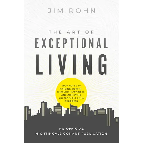 The Art of Exceptional Living: Your Guide to Gaining Wealth, Enjoying Happiness, and Achieving Unstoppable Daily Progress - Paperback