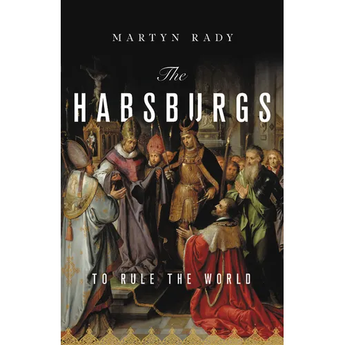 The Habsburgs: To Rule the World - Hardcover