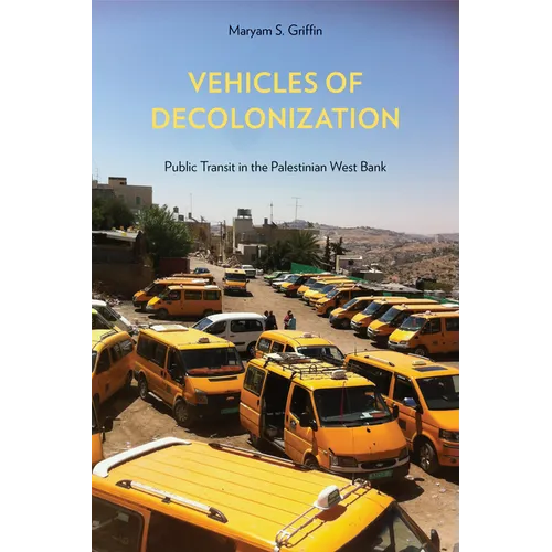 Vehicles of Decolonization: Public Transit in the Palestinian West Bank - Paperback
