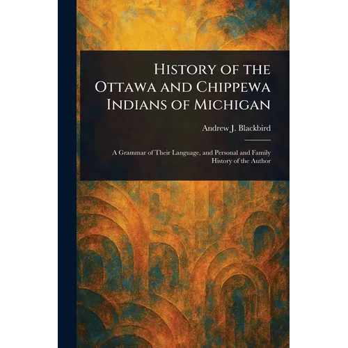 History of the Ottawa and Chippewa Indians of Michigan - Paperback