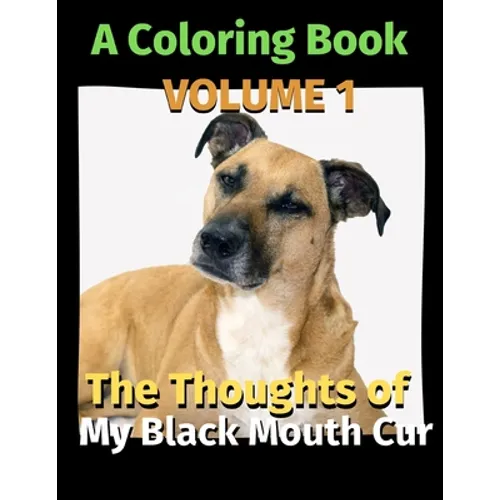 The Thoughts of My Black Mouth Cur: A Coloring Book Volume 1 - Paperback
