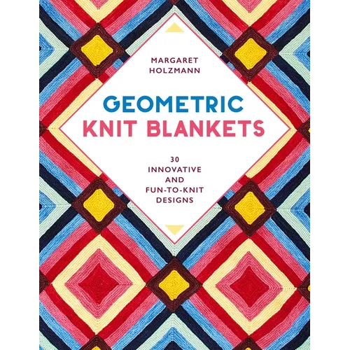 Geometric Knit Blankets: 30 Innovative and Fun-To-Knit Designs - Paperback