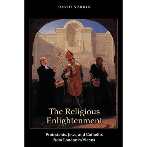 The Religious Enlightenment: Protestants, Jews, and Catholics from London to Vienna - Paperback