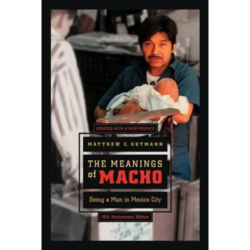 The Meanings of Macho: Being a Man in Mexico City Volume 3 - Paperback