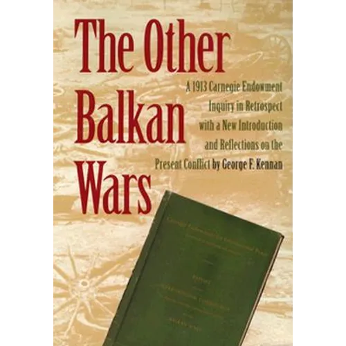 The Other Balkan Wars: A 1913 Carnegie Endowment Inquiry in Retrospect - Paperback