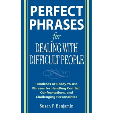 Perfect Phrases for Dealing with Difficult People: Hundreds of Ready-To-Use Phrases for Handling Conflict, Confrontations and Challenging Personalitie - Paperback