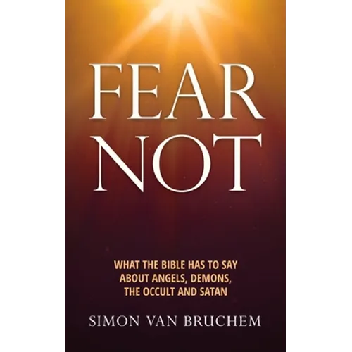 Fear Not: What the Bible has to say about angels, demons, the occult and Satan - Paperback