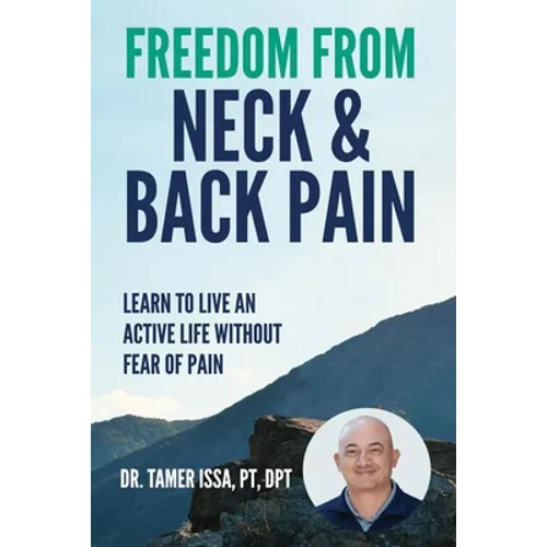 Freedom From Neck & Back Pain: Learn to Live an Active Life Without Fear of Pain - Paperback