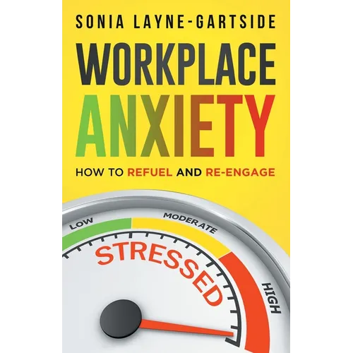 Workplace Anxiety: How to Refuel and Re-Engage - Paperback