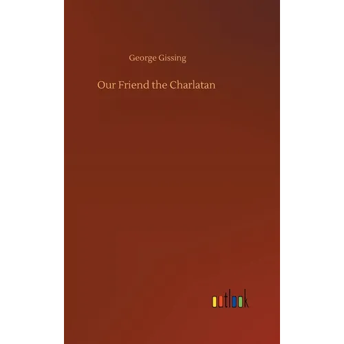 Our Friend the Charlatan - Hardcover