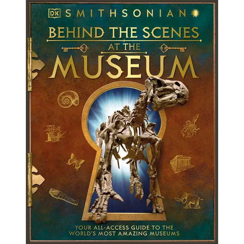 Behind the Scenes at the Museum: Your All-Access Guide to the World's Amazing Museums - Hardcover