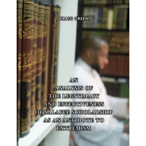 An Analysis of the Legitimacy and Effectiveness of Salafee Scholarship as an Antidote to Extremism - Paperback