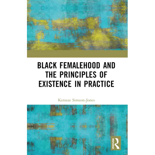 Black Femalehood and the Principles of Existence in Practice - Paperback
