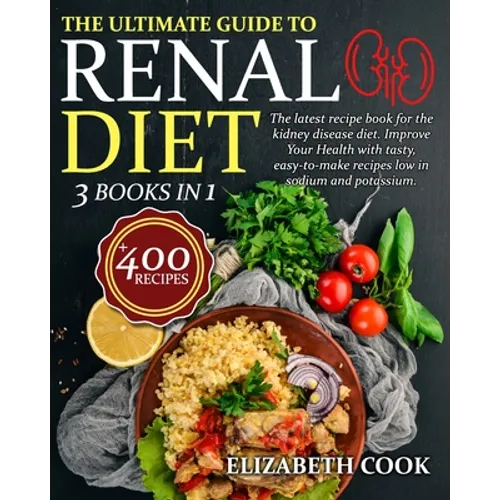 The Ultimate Guide to Renal Diet Cookbook: The latest recipe book for the kidney disease diet. Improve Your Health with tasty, easy-to-make recipes lo - Paperback