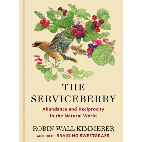 The Serviceberry: Abundance and Reciprocity in the Natural World - Library Binding