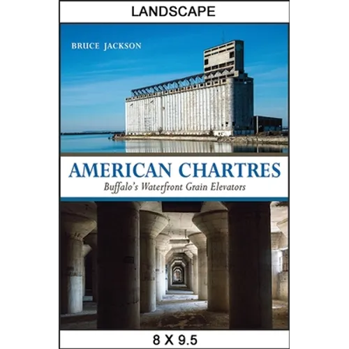 American Chartres: Buffalo's Waterfront Grain Elevators - Hardcover