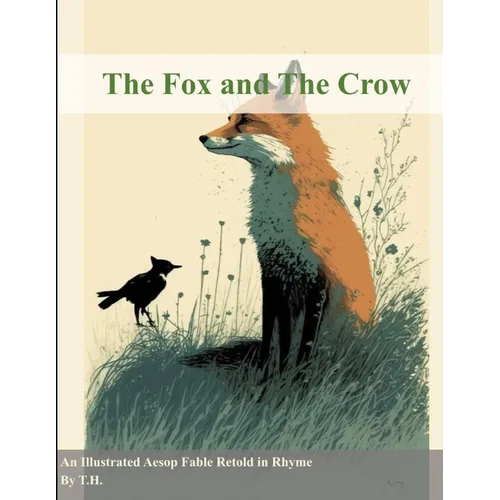 The Fox and The Crow: An Illustrated Aesop Fable Retold in Rhyme - Paperback