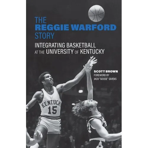 The Reggie Warford Story: Integrating Basketball at the University of Kentucky - Hardcover